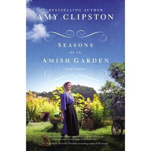 Seasons of an Amish Garden: Four Stories -- Amy Clipston